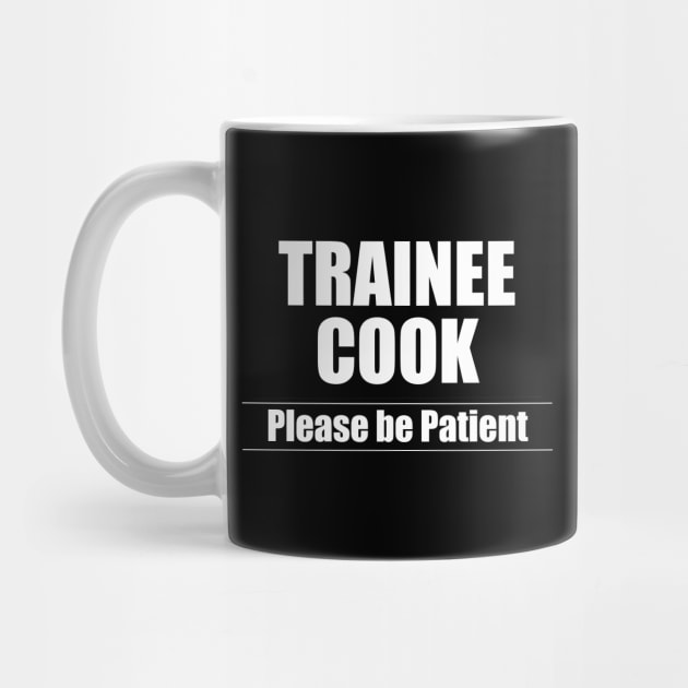 Cook - Trainee Cook Please Be Patient by Kudostees